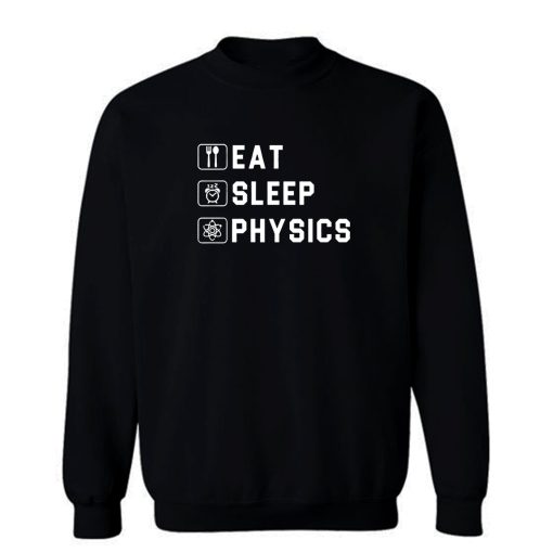 Eat Sleep Physics Sweatshirt