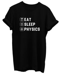 Eat Sleep Physics T Shirt