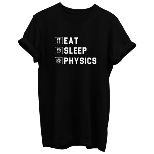 Eat Sleep Physics T Shirt