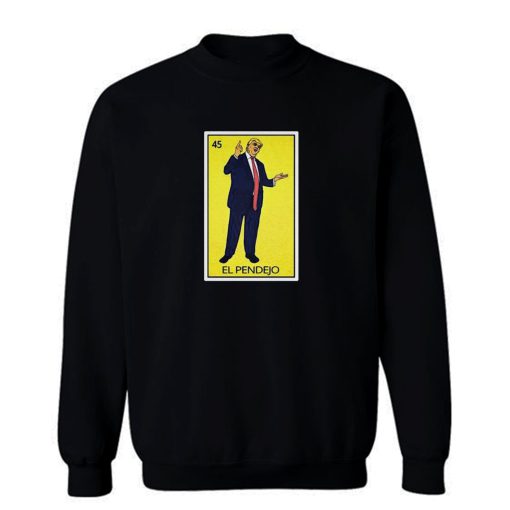 El Pendejo Trump Sweatshirt