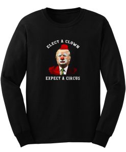 Elect A Clown Expect A Circus Long Sleeve