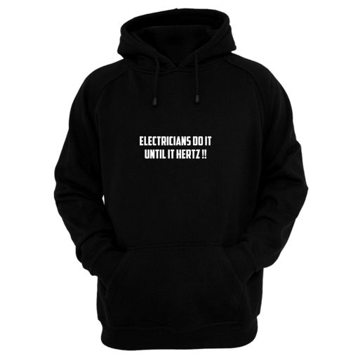 Electricians Do It Until It Hertz Hoodie