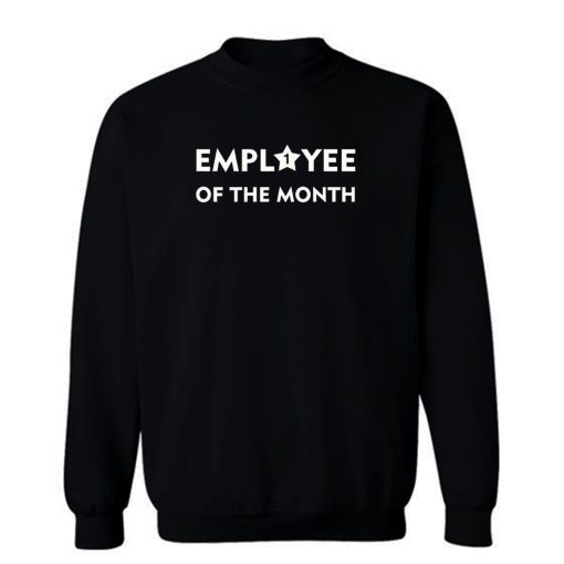 Employee Of The Month Sweatshirt