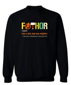 Fathor Noun Like A Dad Just Way Mightier Sweatshirt