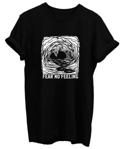 Fear No Feelings T Shirt