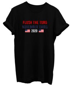 Flush The Turd November 3rd T Shirt