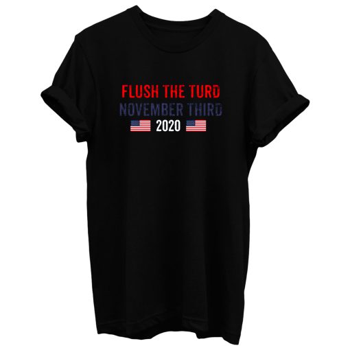Flush The Turd November 3rd T Shirt