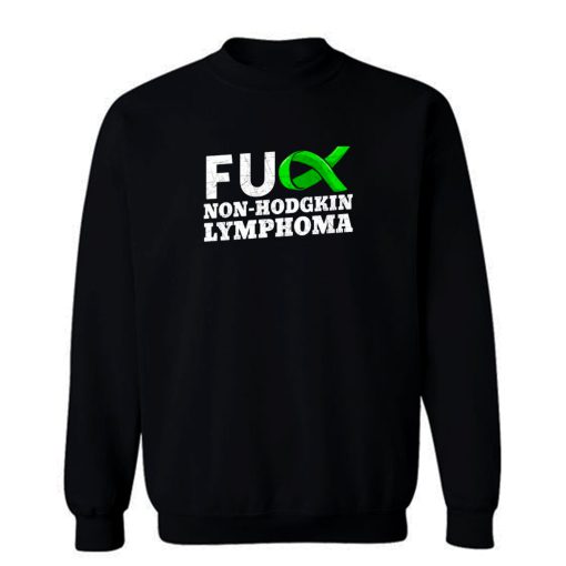 Fuck Non Hodgkin Lymphoma Sweatshirt