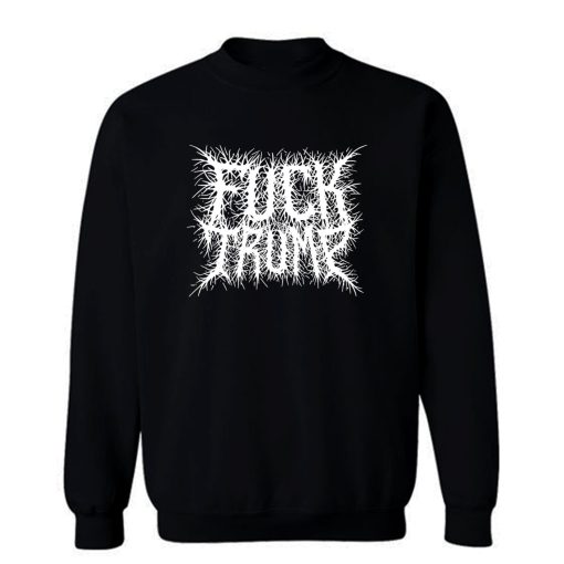 Fuck Trump Metal Logo Sweatshirt