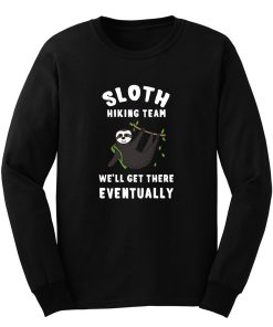 Funny Slow Hiker Walker Sloth Well Get There Eventually Long Sleeve