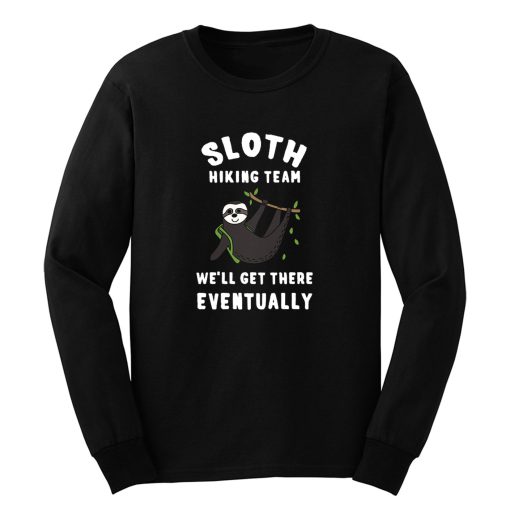 Funny Slow Hiker Walker Sloth Well Get There Eventually Long Sleeve