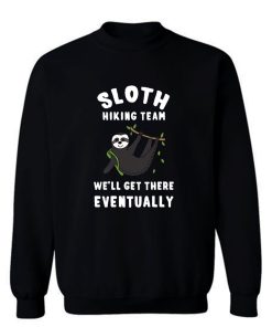 Funny Slow Hiker Walker Sloth Well Get There Eventually Sweatshirt