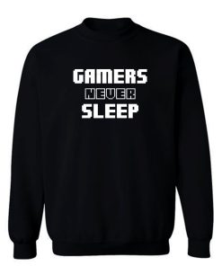 Gamers Never Sleep Sweatshirt