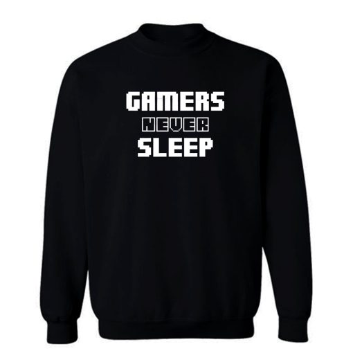 Gamers Never Sleep Sweatshirt