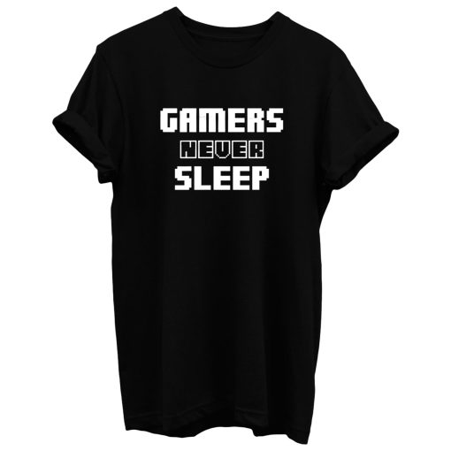 Gamers Never Sleep T Shirt