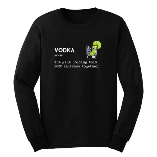 Gin Vodka Noun The Glue Holding This 2020 Shitshow Together Long Sleeve