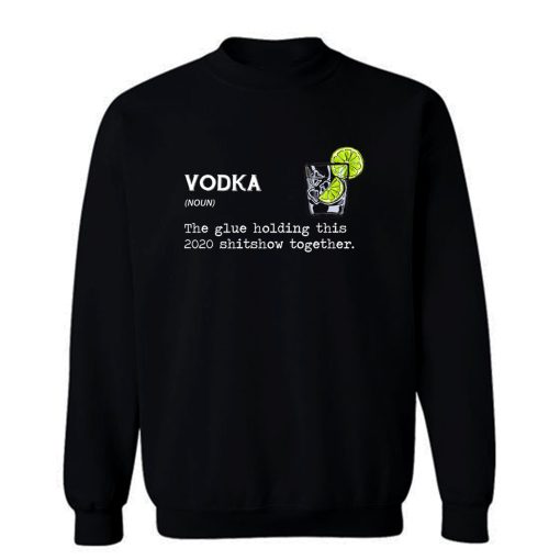 Gin Vodka Noun The Glue Holding This 2020 Shitshow Together Sweatshirt