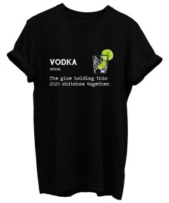 Gin Vodka Noun The Glue Holding This 2020 Shitshow Together T Shirt