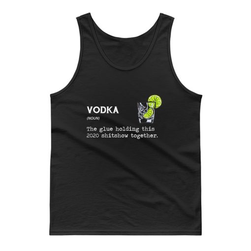 Gin Vodka Noun The Glue Holding This 2020 Shitshow Together Tank Top