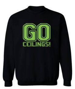 Go Ceilings Sweatshirt