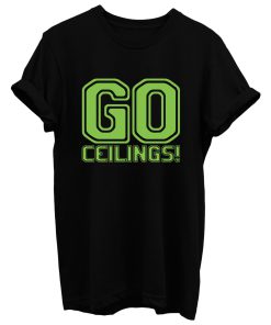 Go Ceilings T Shirt