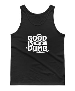 Good Is Dumb Tank Top