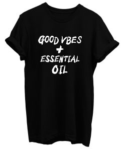 Good Vibes And Essential Oils T Shirt