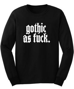 Gothic As Fck Long Sleeve