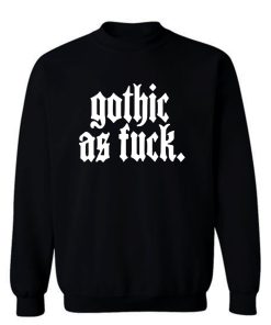 Gothic As Fck Sweatshirt