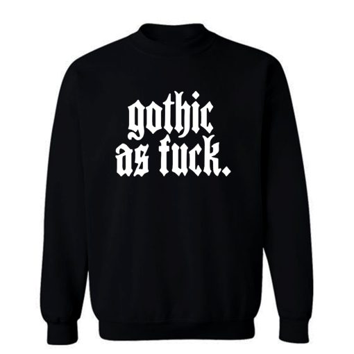 Gothic As Fck Sweatshirt