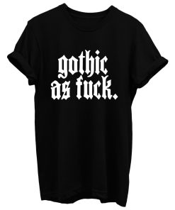 Gothic As Fck T Shirt