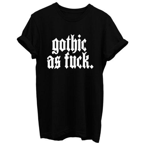 Gothic As Fck T Shirt