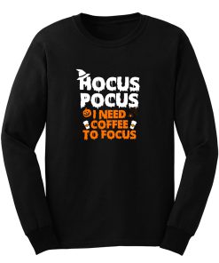 Hocus Pocus I Need Coffee To Focus Long Sleeve