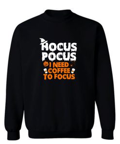 Hocus Pocus I Need Coffee To Focus Sweatshirt