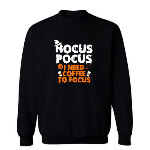 Hocus Pocus I Need Coffee To Focus Sweatshirt