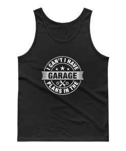 I Cant I Have Plans In The Garage Cool Mechanic Saying Tank Top