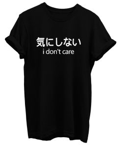 I Dont Care Japanese Print T Shirt