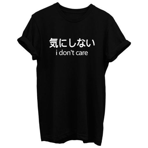 I Dont Care Japanese Print T Shirt