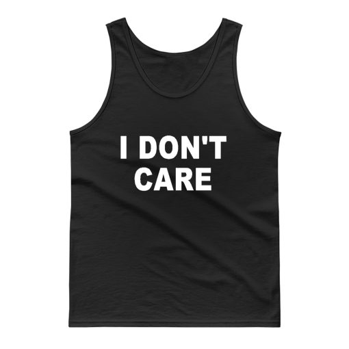 I Dont Care Tank Top