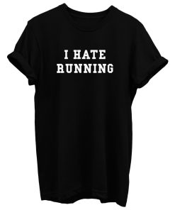 I Hate Running T Shirt