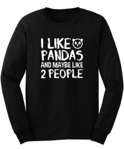 I Like Pandas And Maybe Like 2 People Long Sleeve