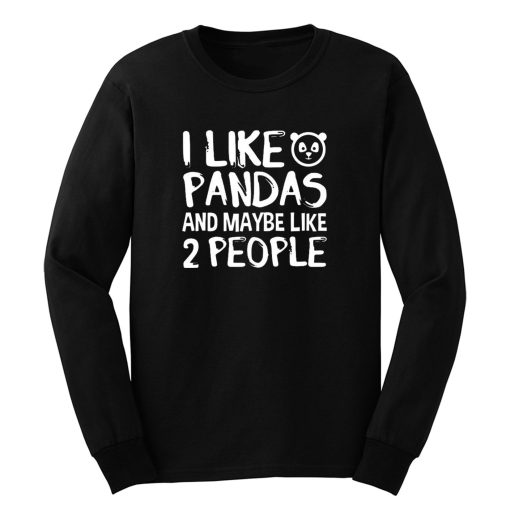 I Like Pandas And Maybe Like 2 People Long Sleeve