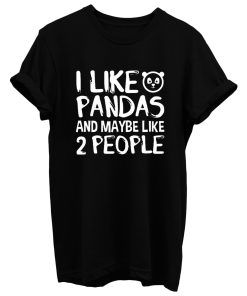 I Like Pandas And Maybe Like 2 People T Shirt