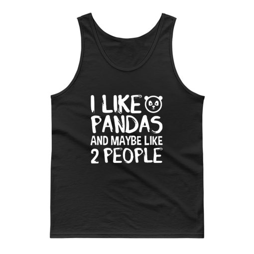 I Like Pandas And Maybe Like 2 People Tank Top