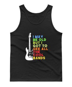 I May Be Old But I Got To See All The Cool Bands Tank Top