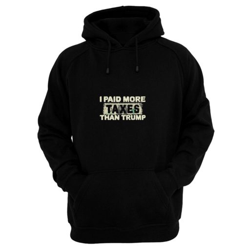 I Paid More Taxes Than Trump Hoodie