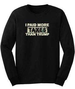 I Paid More Taxes Than Trump Long Sleeve