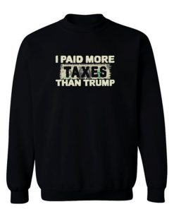 I Paid More Taxes Than Trump Sweatshirt