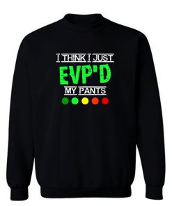 I Think I Just EVPD My Pants Sweatshirt