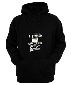 I Tinker With Radio Past My Bedtime Hoodie